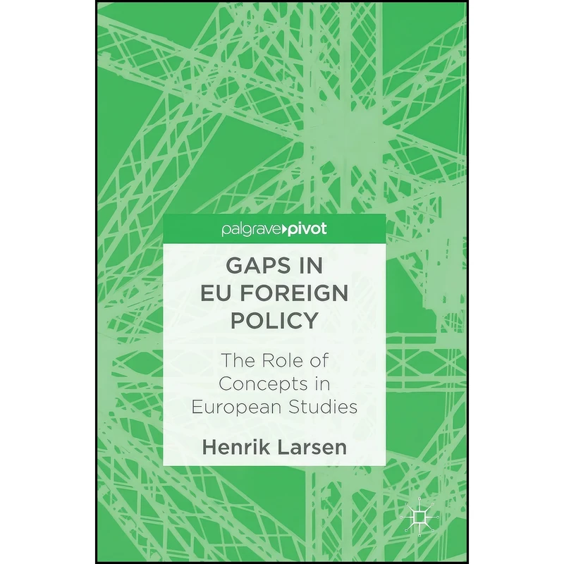کتاب Gaps in EU Foreign Policy اثر Henrik Larsen انتشارات Palgrave Macmillan
