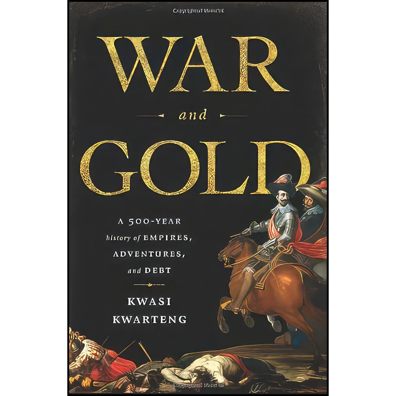 کتاب War and Gold اثر Kwasi Kwarteng انتشارات PublicAffairs