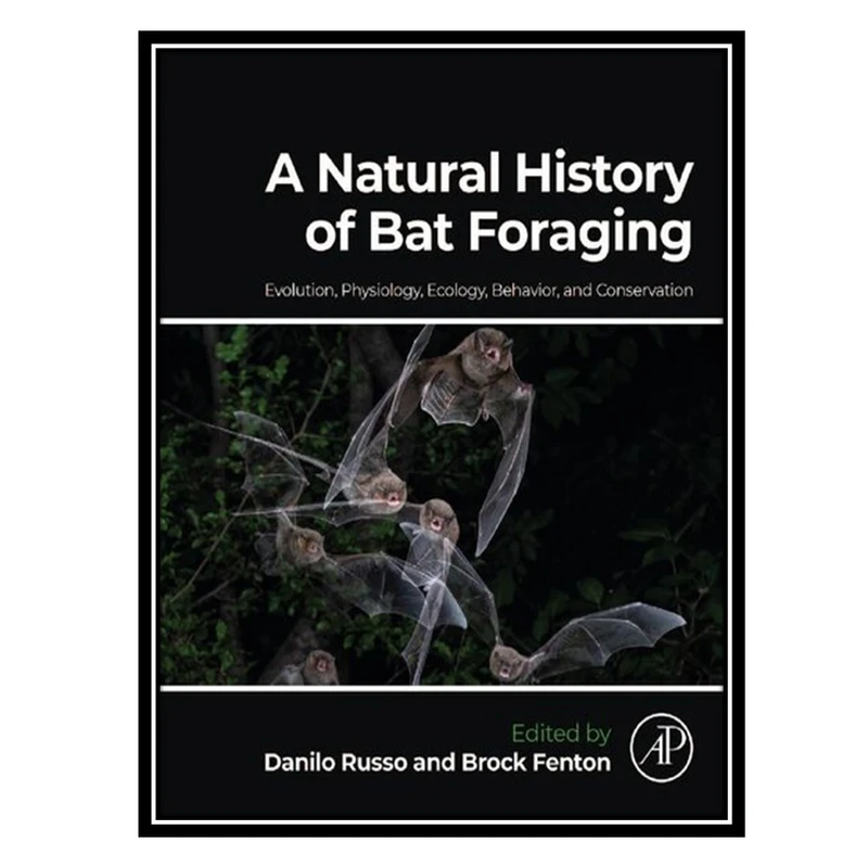 کتاب A Natural History of Bat Foraging اثر Danilo Russo AND Brock Fenton انتشارات مؤلفین طلایی
