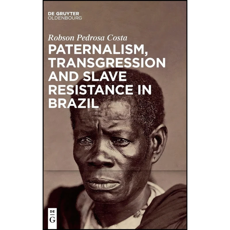کتاب Paternalism, Transgression and Slave Resistance in Brazil اثر Pedrosa Costa and Robson انتشارات De Gruyter Oldenbourg