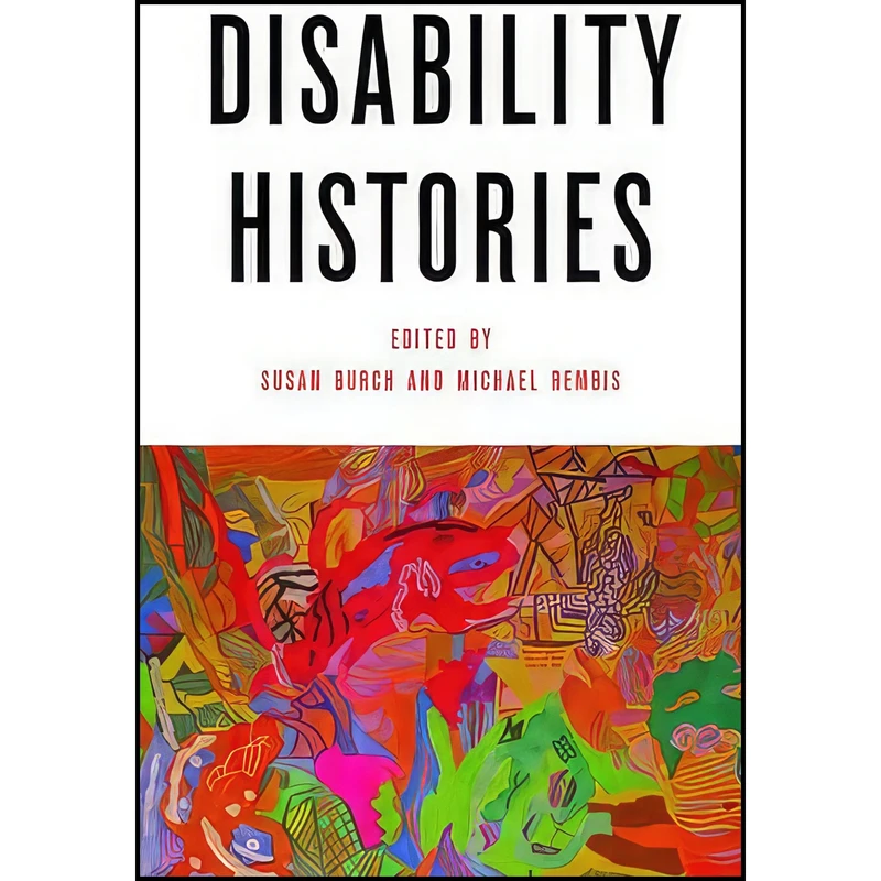 کتاب Disability Histories اثر Susan Burch and Michael Rembis انتشارات University of Illinois Press