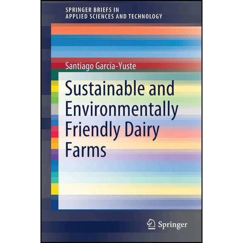 کتاب Sustainable and Environmentally Friendly Dairy Farms  اثر Santiago Garc&iacute;a-Yuste انتشارات تازه ها
