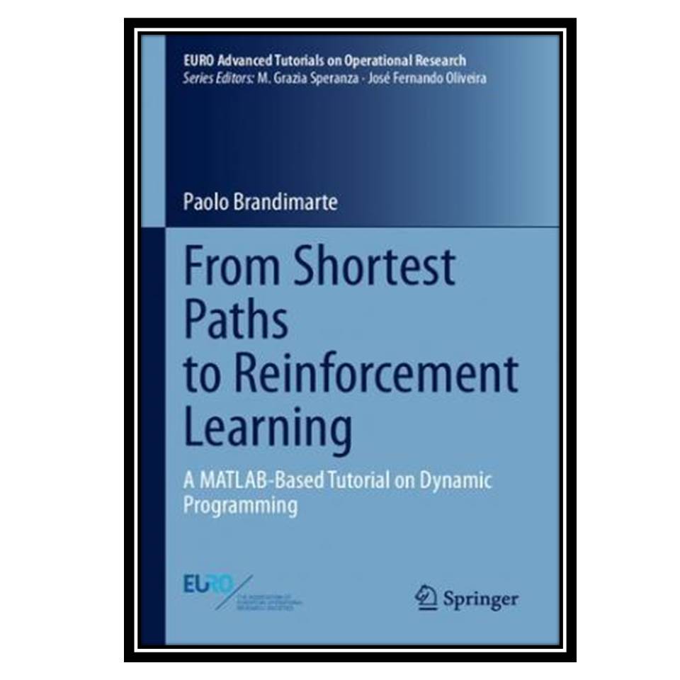 کتاب From Shortest Paths to Reinforcement Learning:A MATLAB Based Tutorial on Dynamic Programming اثر Paolo Brandimarte انتشارات مؤلفین طلایی