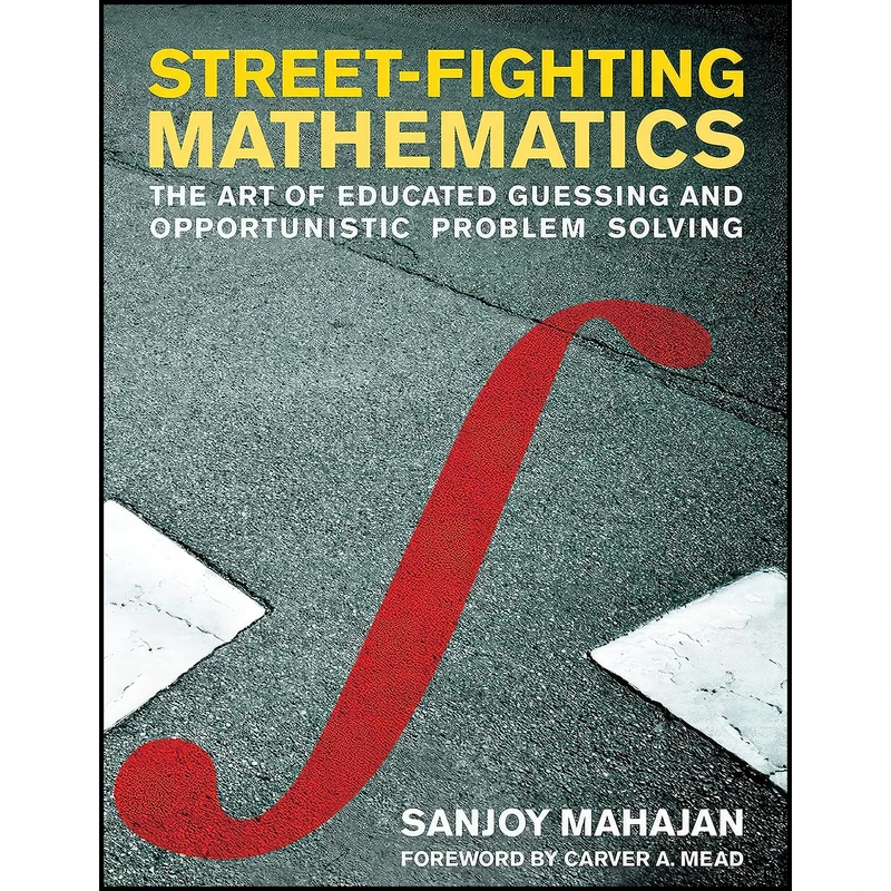 کتاب Street-Fighting Mathematics اثر Sanjoy Mahajan and Carver A. Mead انتشارات The MIT Press