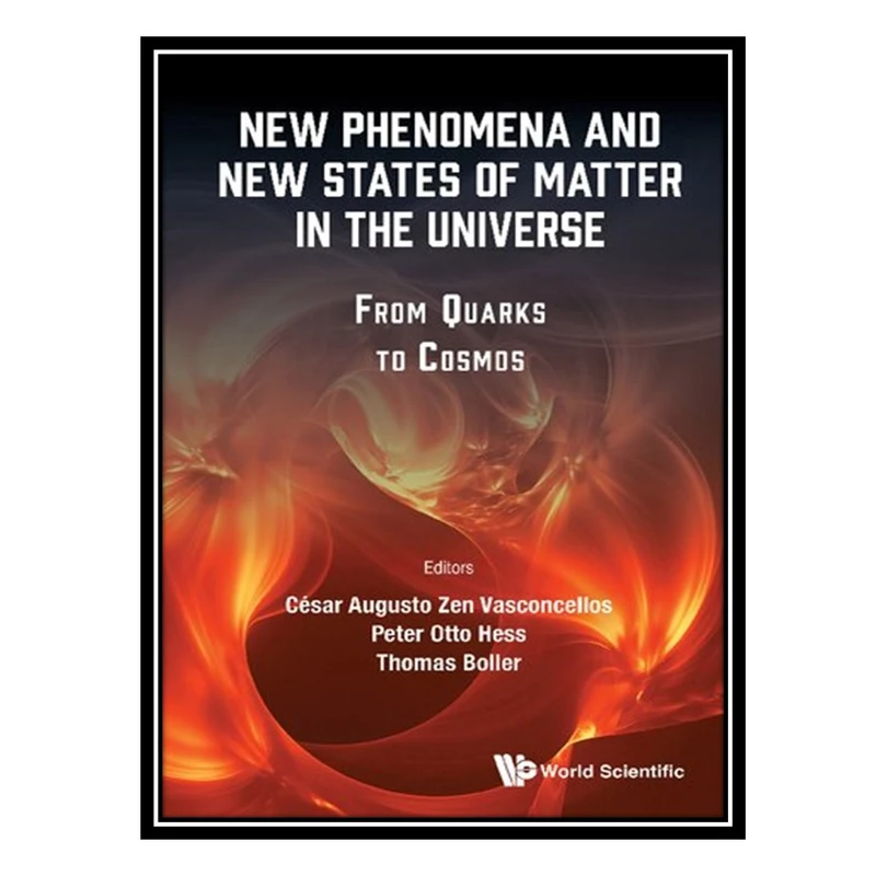 کتاب New Phenomena and New States of Matter in the Universe: From Quarks to Cosmos اثر جمعی از نویسندگان انتشارات مؤلفین طلایی