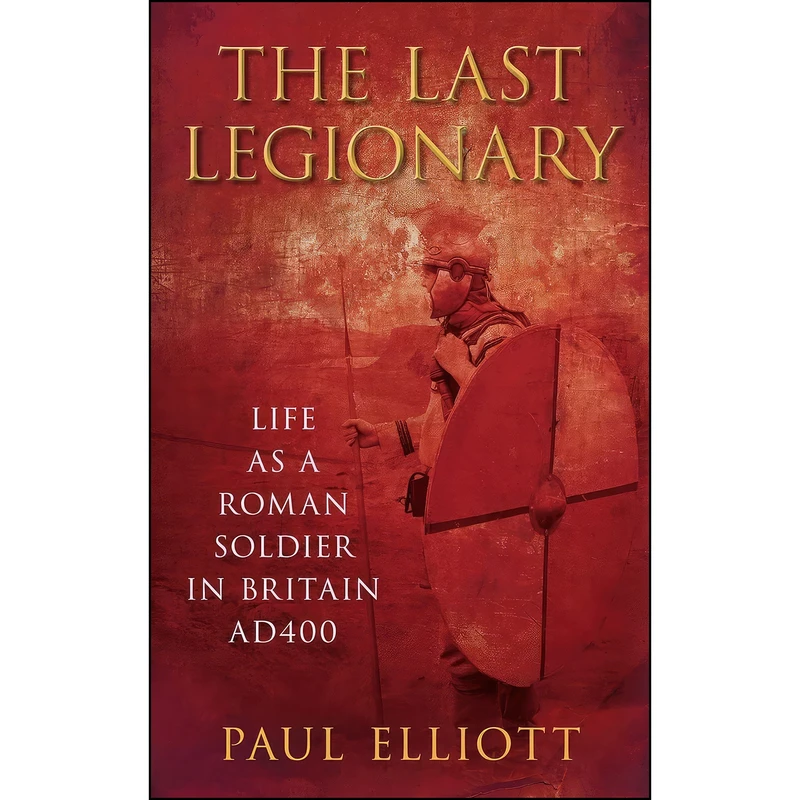 کتاب The Last Legionary اثر Paul Elliott انتشارات The History Press