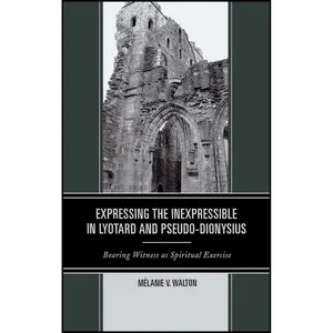 کتاب Expressing the Inexpressible in Lyotard and Pseudo-Dionysius اثر Mélanie Victoria Walton انتشارات Lexington Books