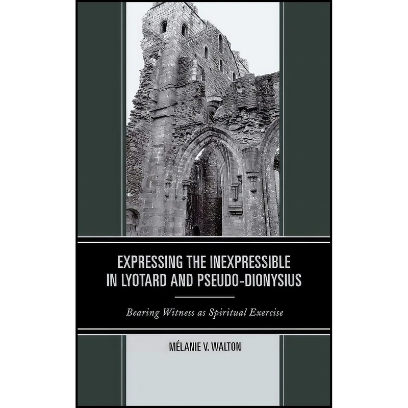 کتاب Expressing the Inexpressible in Lyotard and Pseudo-Dionysius اثر Mélanie Victoria Walton انتشارات Lexington Books