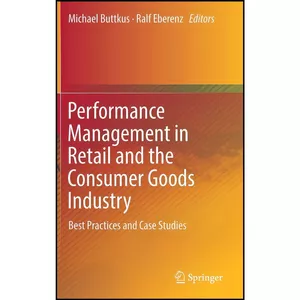 کتاب Performance Management in Retail and the Consumer Goods Industry اثر Michael Buttkus and Ralf Eberenz انتشارات Springer