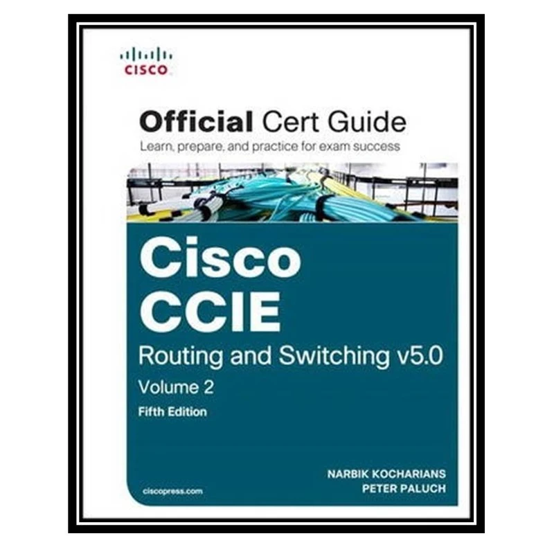 کتاب CIE Routing and Switching v5.0 Official Cert Guide, Volume 2, 5th Edition اثر جمعی از نویسندگان انتشارات مؤلفین طلایی