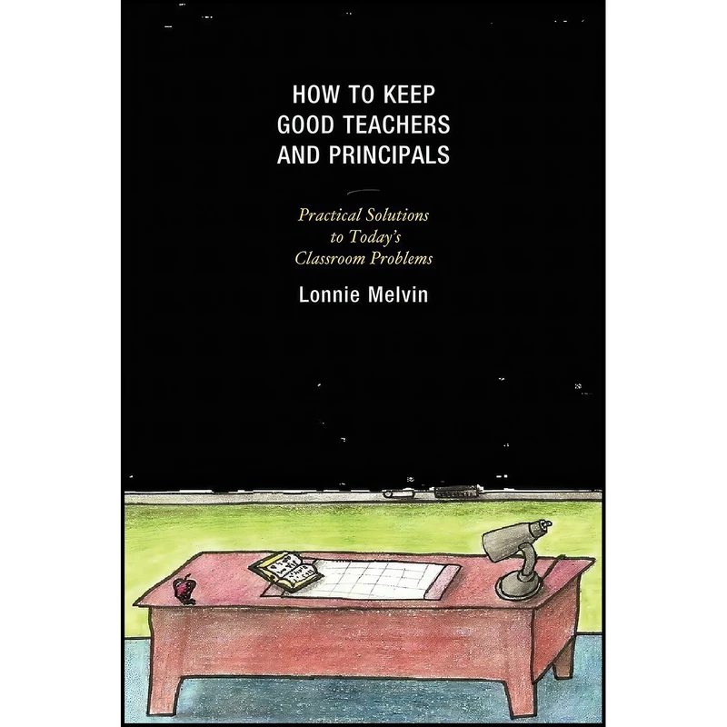 کتاب How to Keep Good Teachers and Principals اثر Lonnie Melvin انتشارات R&L Education
