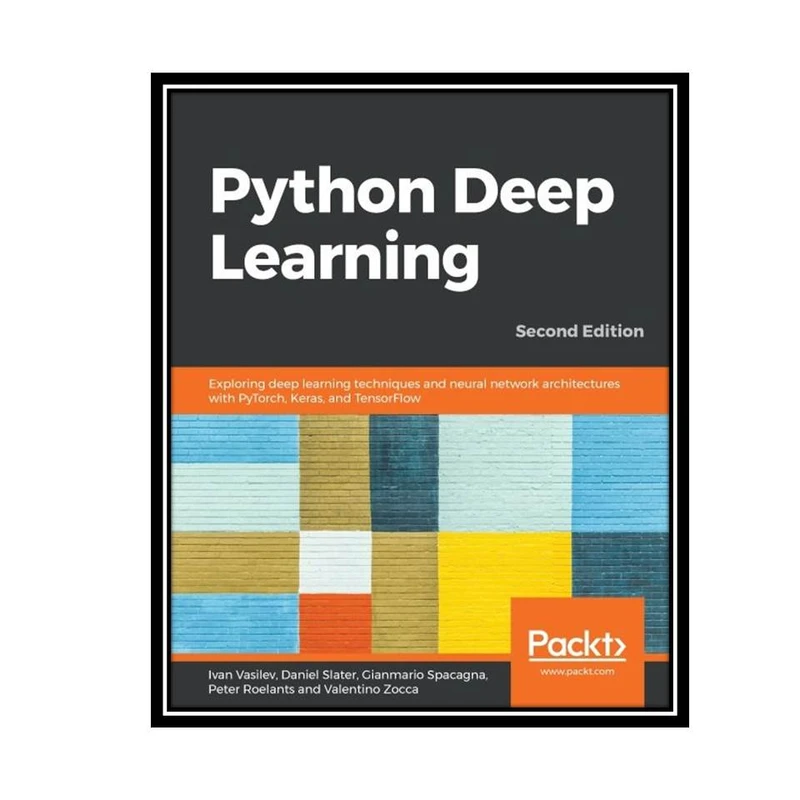 کتاب Python Deep Learning , 2nd Edition اثر جمعی از نویسندگان انتشارات مؤلفین طلایی