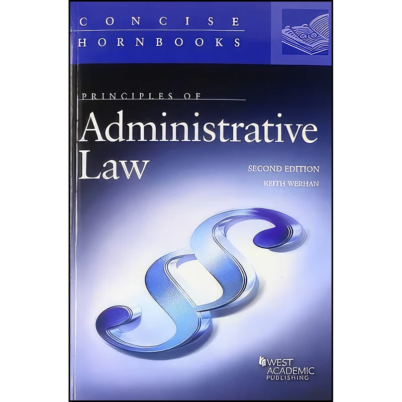 کتاب Principles of Administrative Law  اثر Keith Werhan انتشارات West Academic Publishing