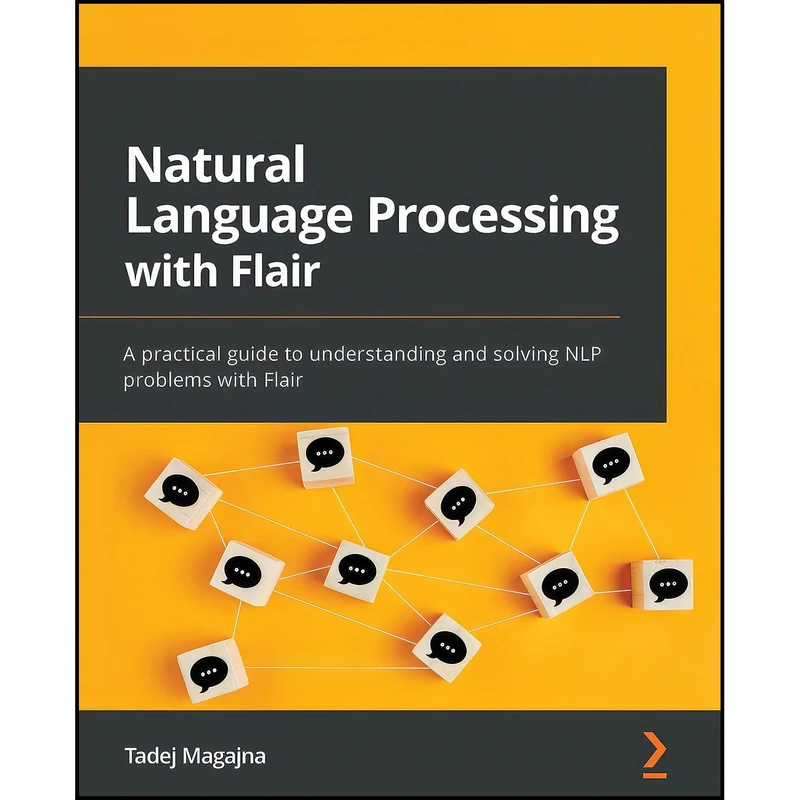 کتاب Natural Language Processing with Flair اثر Tadej Magajna انتشارات Packt Publishing