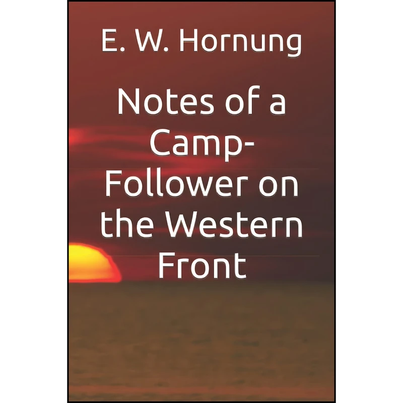 کتاب Notes of a Camp-Follower on the Western Front اثر E. W. Hornung انتشارات تازه ها