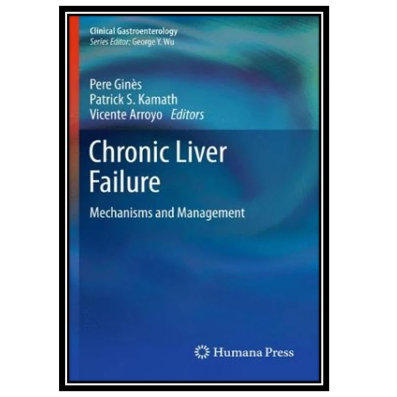 کتاب Chronic Liver Failure: Mechanisms and Management اثر جمعی از نویسندگان انتشارات مؤلفین طلایی