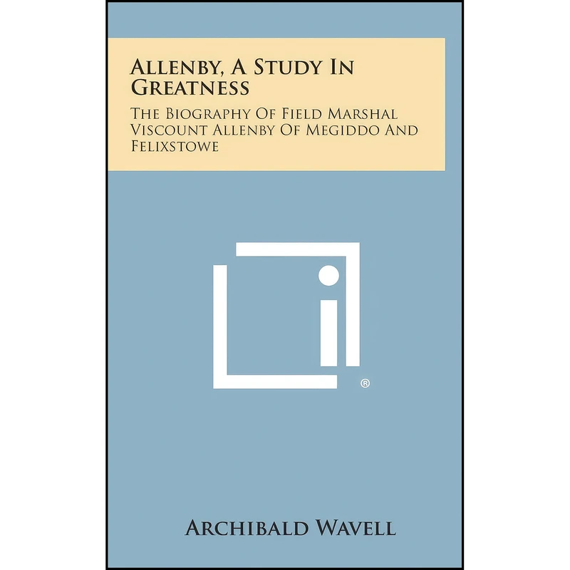 کتاب Allenby, a Study in Greatness اثر Archibald Wavell انتشارات Literary Licensing, LLC