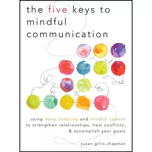کتاب The Five Keys to Mindful Communication اثر Susan Gillis Chapman انتشارات Shambhala