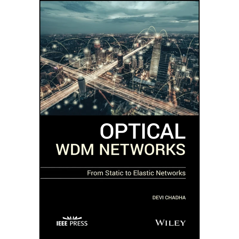 کتاب Optical WDM Networks اثر Devi Chadha انتشارات Wiley-IEEE Press