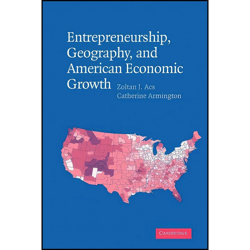 کتاب Entrepreneurship  Geography  and American Economic Growth اثر جمعي از نويسندگان انتشارات Cambridge University Press
