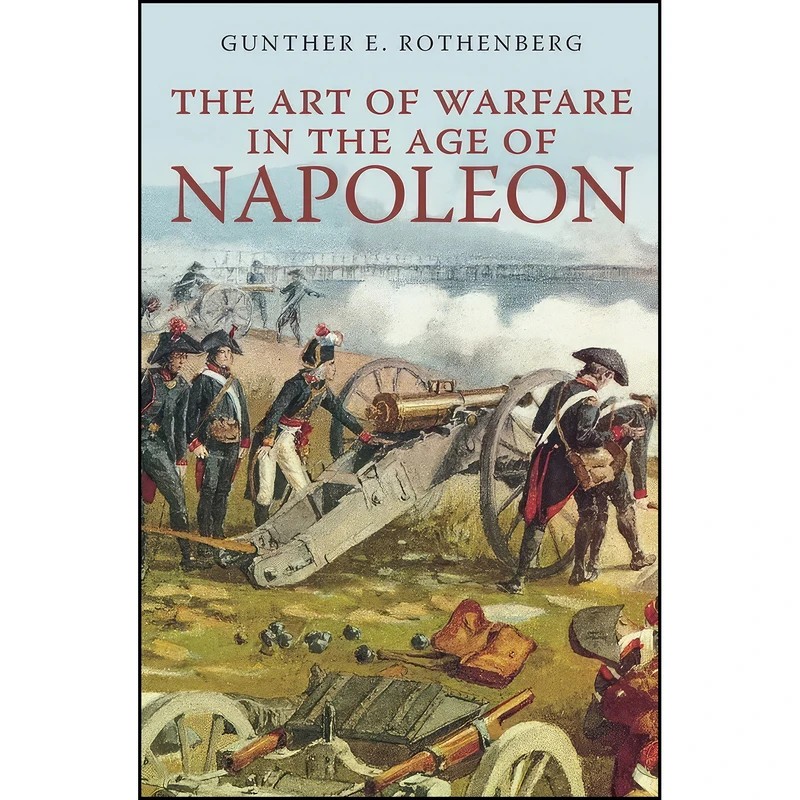 کتاب The Art of Warfare in the Age of Napoleon اثر Gunther Erich Rothenberg انتشارات تازه ها