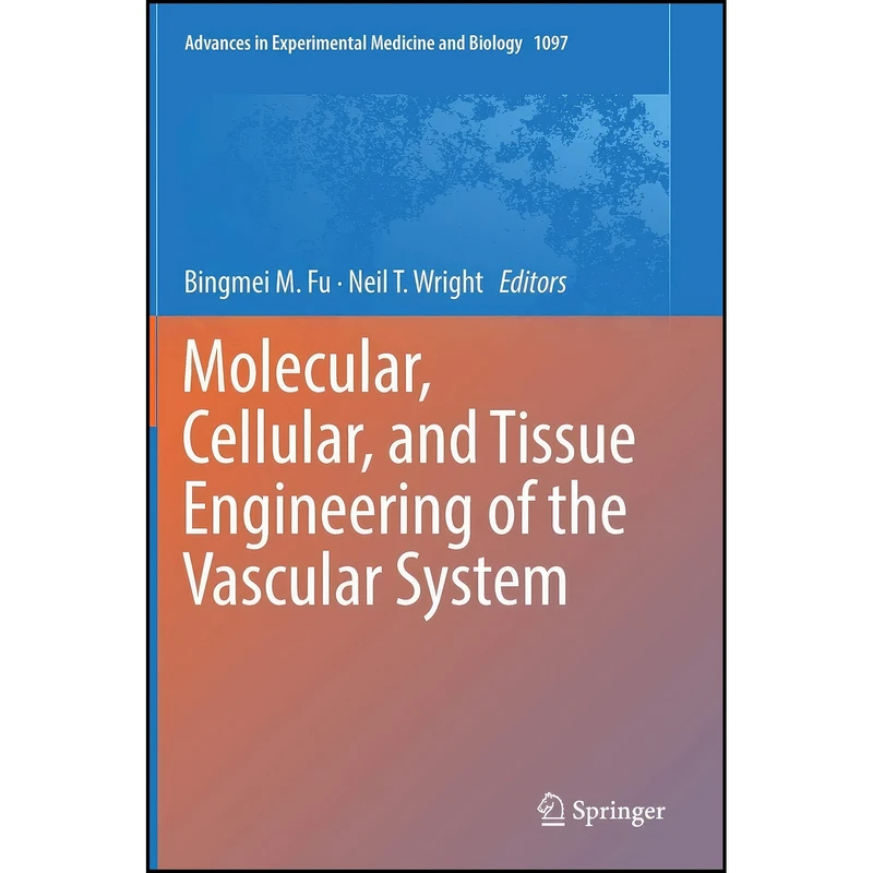 کتاب Molecular, Cellular, and Tissue Engineering of the Vascular System  اثر Bingmei M. Fu and Neil T. Wright انتشارات Springer