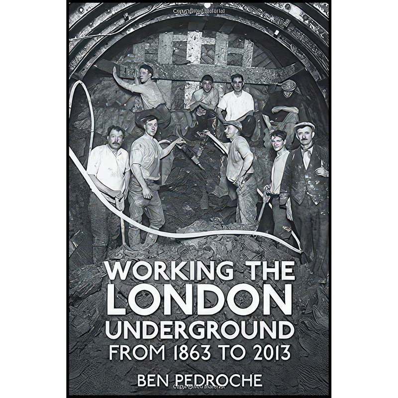 کتاب Working the London Underground اثر Ben Pedroche انتشارات The History Press