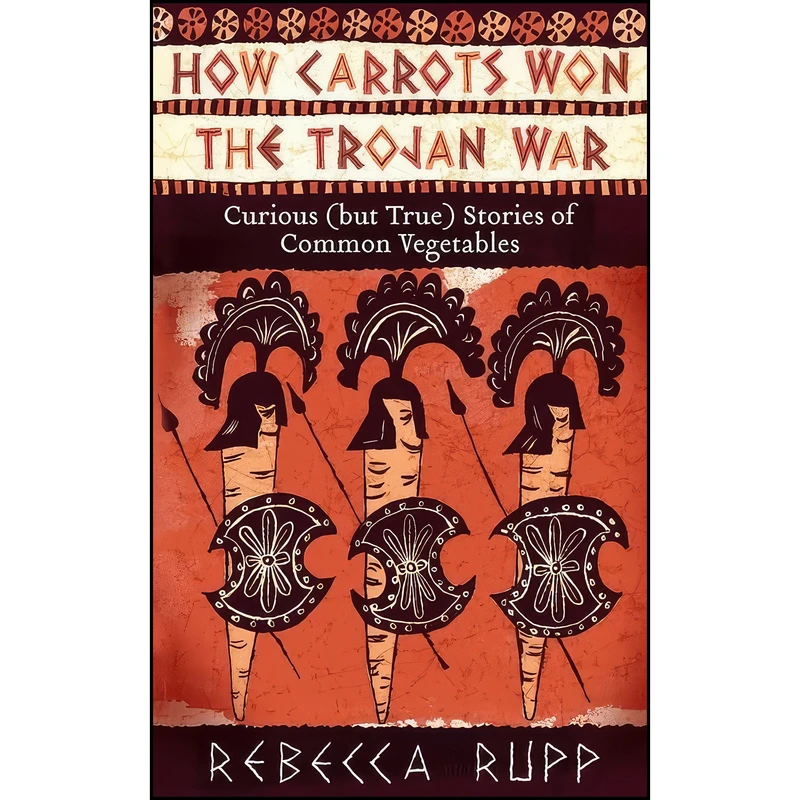 کتاب How Carrots Won the Trojan War اثر Rebecca Rupp انتشارات Storey Publishing, LLC