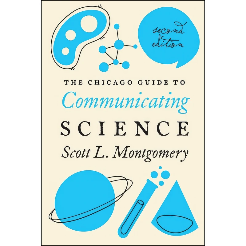 کتاب The Chicago Guide to Communicating Science اثر Scott L. Montgomery انتشارات University of Chicago Press