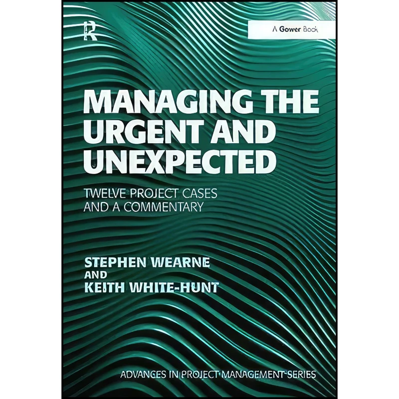کتاب Managing the Urgent and Unexpected اثر Stephen Wearne and Keith White-Hunt انتشارات Routledge