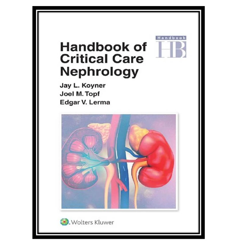 کتاب Handbook of Critical Care Nephrology اثر Jay L. Koyner and Edgar Lerma, Joel Topf انتشارات مؤلفین طلایی