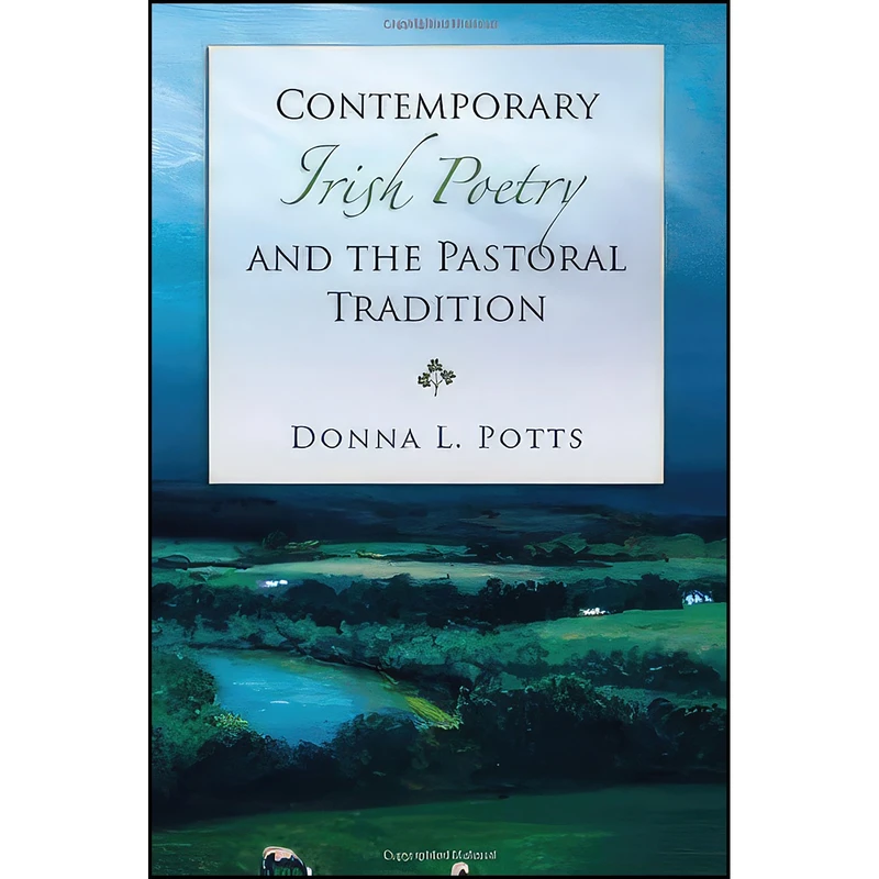کتاب Contemporary Irish Poetry and the Pastoral Tradition  اثر Donna L. Potts انتشارات Univ of Missouri