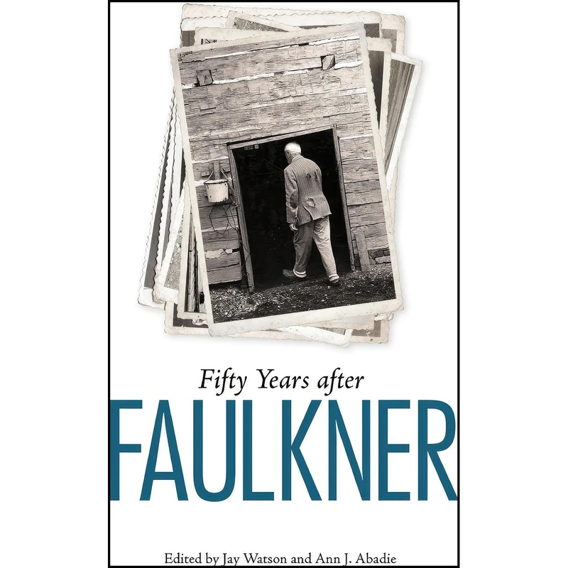 کتاب Fifty Years after Faulkner  اثر Jay Watson and Ann J. Abadie انتشارات University Press of Mississippi