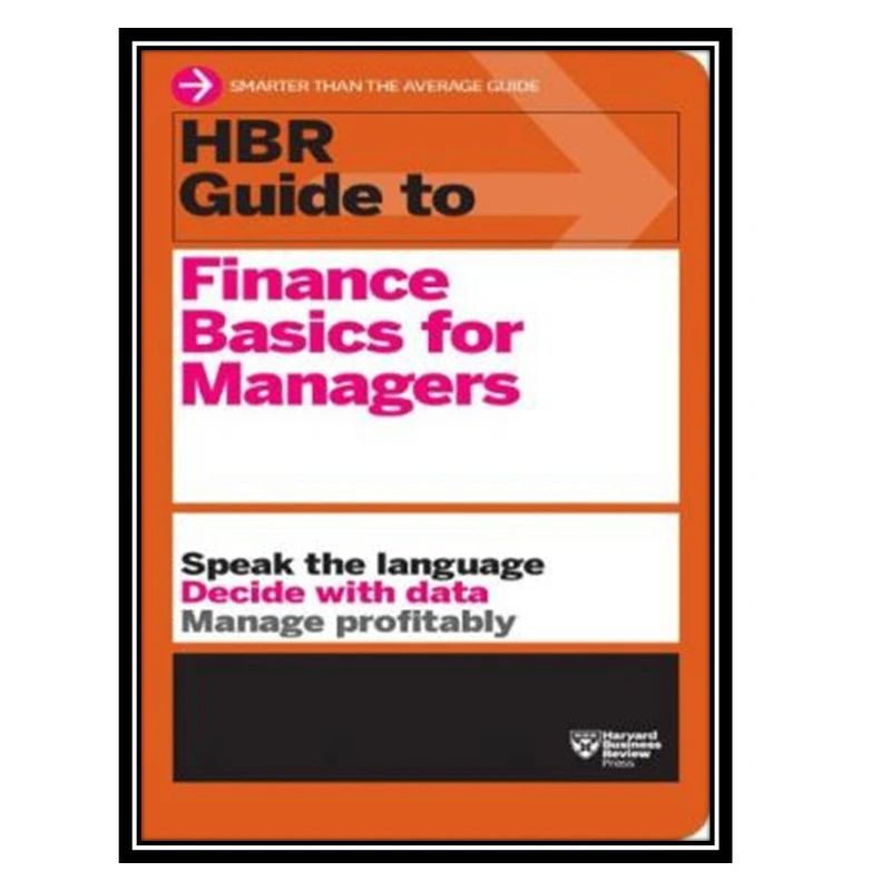 کتاب HBR Guide to Finance Basics for Managers اثر Harvard Business Review انتشارات مؤلفین طلایی