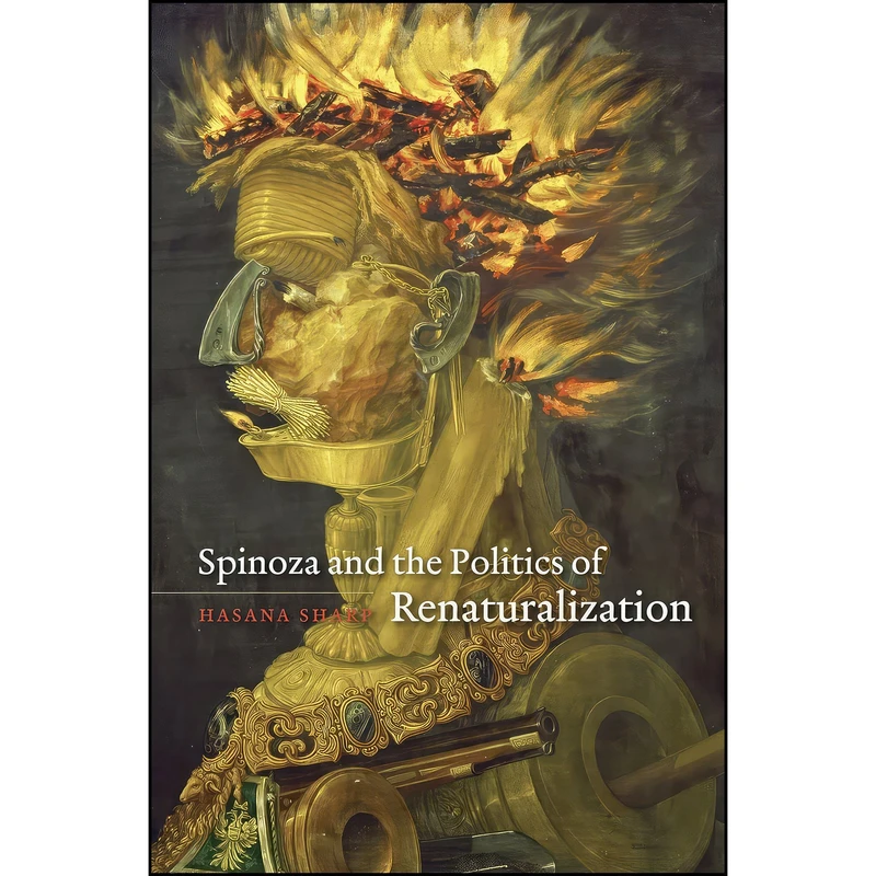 کتاب Spinoza and the Politics of Renaturalization اثر Hasana Sharp انتشارات University of Chicago Press