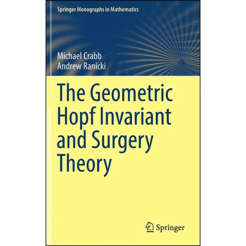 کتاب The Geometric Hopf Invariant and Surgery Theory  اثر Michael Crabb and Andrew Ranicki انتشارات Springer