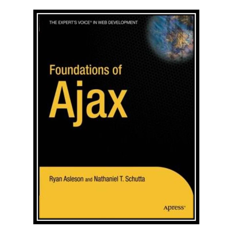 کتاب Foundations of Ajax اثر جمعی از نویسندگان انتشارات مؤلفین طلایی