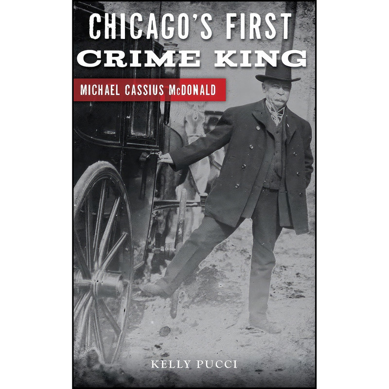 کتاب Chicago's First Crime King اثر Kelly Pucci انتشارات History Press Library Editions