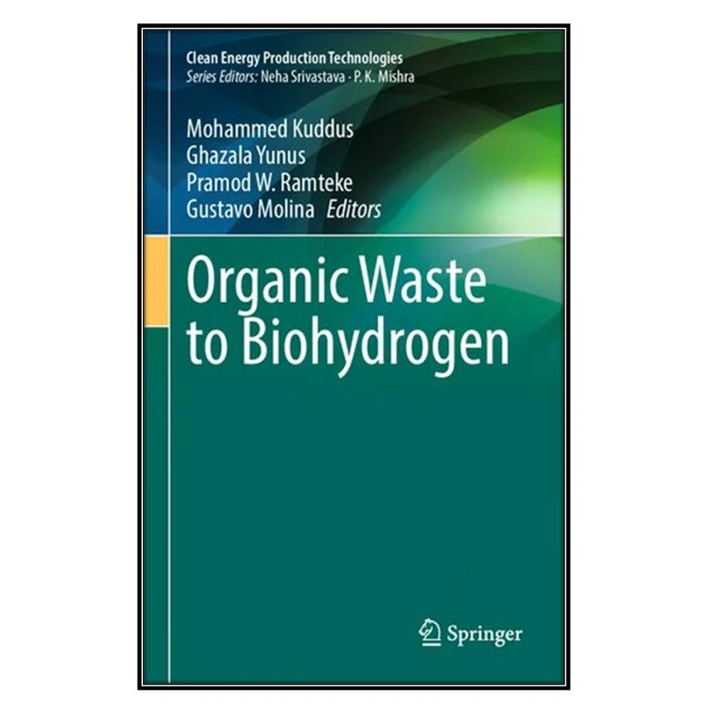  کتاب Organic Waste to Biohydrogen اثر  جمعي از نويسندگان انتشارات مؤلفين طلايي