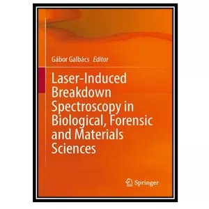 کتاب Laser-Induced Breakdown Spectroscopy in Biological, Forensic and Materials Sciences اثر Gábor Galbács انتشارات مؤلفین طلایی
