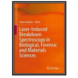 کتاب Laser-Induced Breakdown Spectroscopy in Biological, Forensic and Materials Sciences اثر Gábor Galbács انتشارات مؤلفین طلایی
