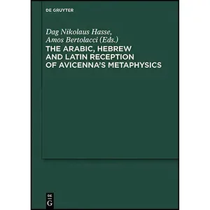 کتاب The Arabic, Hebrew and Latin Reception of Avicenna&#39;s Metaphysics  اثر Dag Nikolaus Hasse انتشارات de Gruyter