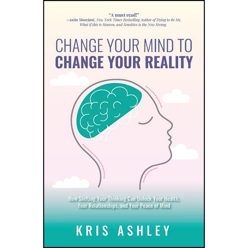 کتاب Change Your Mind To Change Your Reality اثر Kris Ashley انتشارات Helping People Press