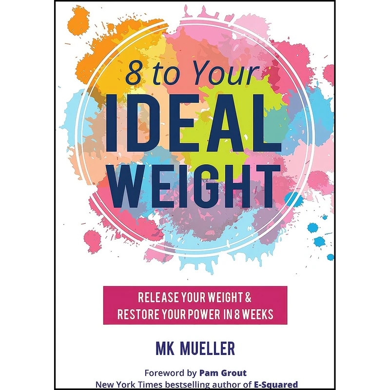 کتاب 8 to Your Ideal Weight اثر MK Mueller and Pam Grout انتشارات Mango