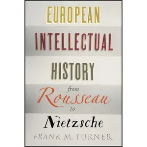 کتاب European Intellectual History from Rousseau to Nietzsche اثر Frank M. Turner and Richard A. Lofthouse انتشارات Yale University Press