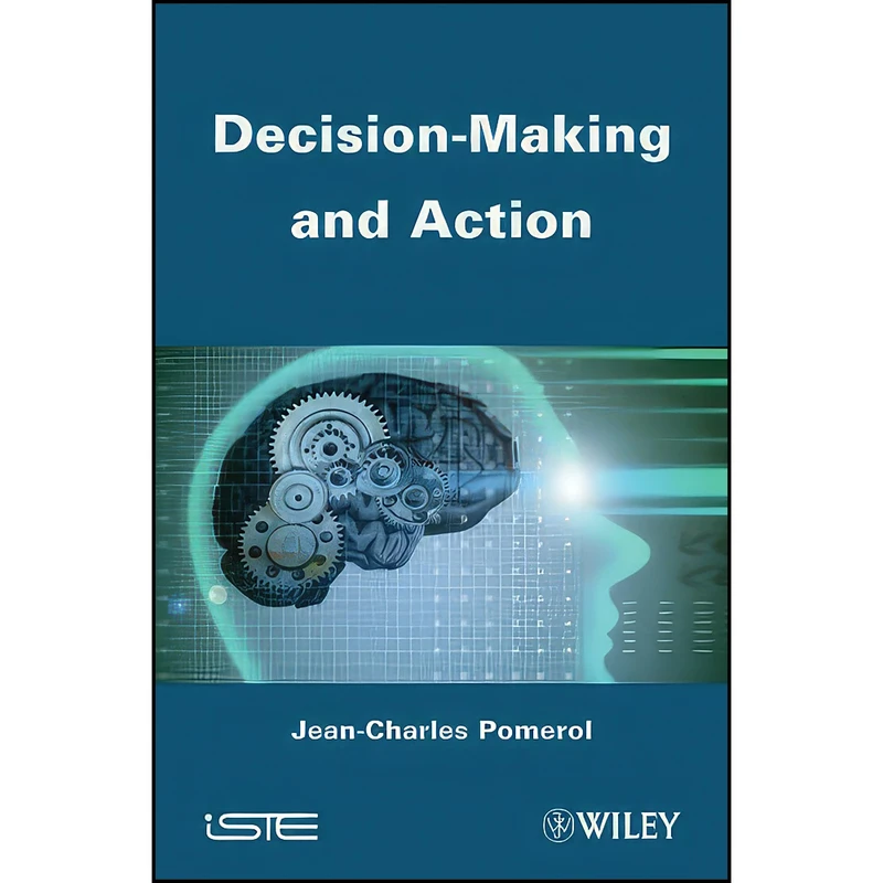 کتاب Decision Making and Action اثر Jean-Charles Pomerol انتشارات Wiley-ISTE