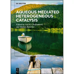 کتاب Aqueous Mediated Heterogeneous Catalysis اثر Banerjee and Bubun and Chakraborti انتشارات De Gruyter