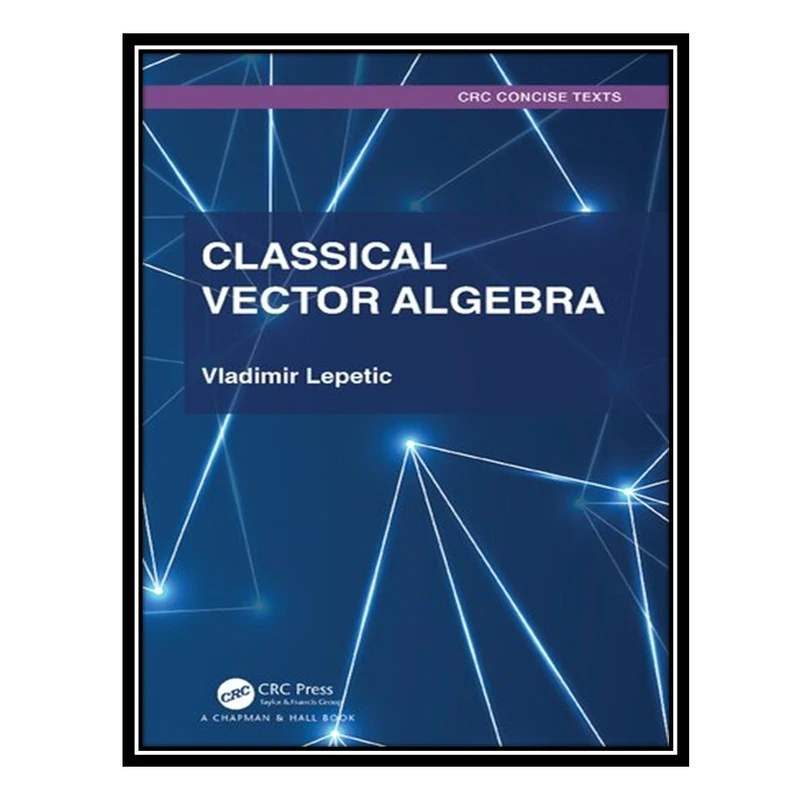 کتاب Classical Vector Algebra اثر Vladimir Lepetić انتشارات مؤلفین طلایی