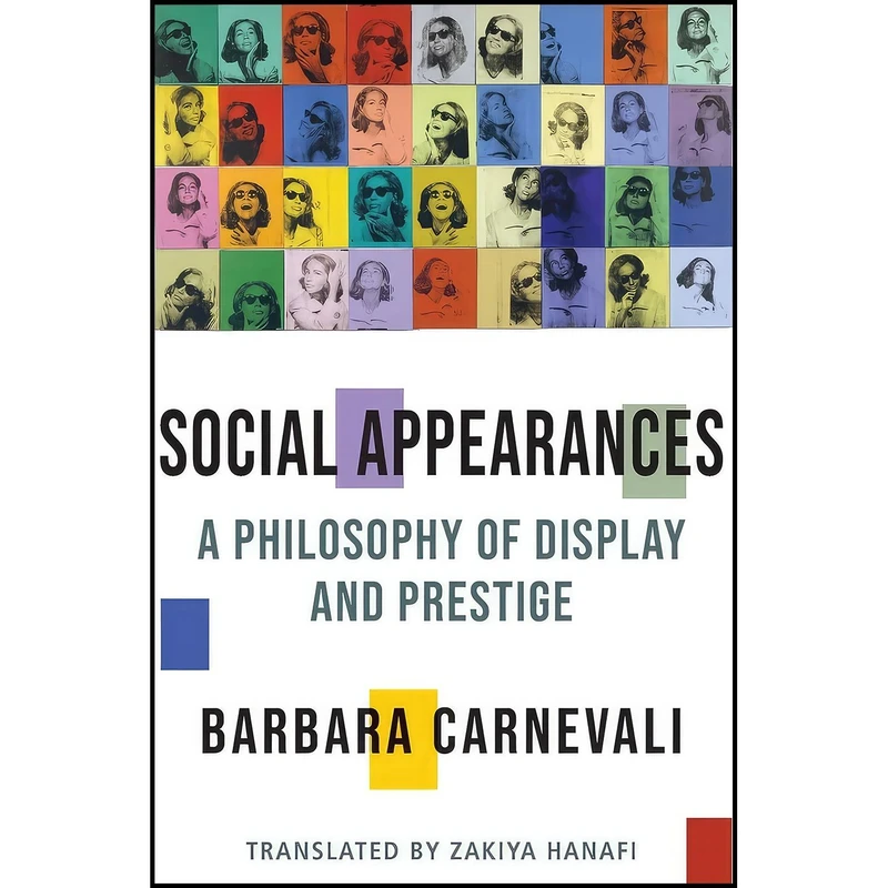 کتاب Social Appearances اثر Barbara Carnevali and Zakiya Hanafi انتشارات Columbia University Press