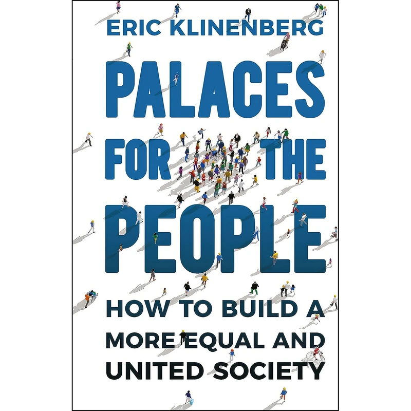 کتاب Palaces for the People اثر Eric Klinenberg انتشارات Bodley Head